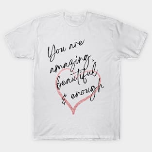 You are amazing beautiful and enough T-Shirt